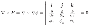 $\nabla \times \boldsymbol{F} = \nabla \times \nabla \phi = \left \vert \begin{a...
...al z}\\
\phi_{x} & \phi_{y} & \phi_{z}
\end{array} \right \vert = \textbf{0}$