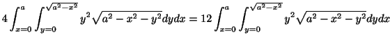 $\displaystyle 4\int_{x=0}^{a}\int_{y=0}^{\sqrt{a^2 - x^2}}y^2\sqrt{a^2 - x^2 - ...
...x = 12 \int_{x=0}^{a}\int_{y=0}^{\sqrt{a^2 - x^2}}y^2\sqrt{a^2 - x^2 - y^2}dydx$