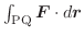 $\int_{{\rm PQ}}\boldsymbol{F} \cdot d\boldsymbol{r}$