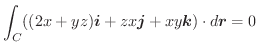 $\displaystyle \int_{C}((2x+yz)\boldsymbol{i} + zx\boldsymbol{j} + xy\boldsymbol{k}) \cdot d\boldsymbol{r} = 0
$