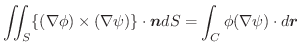 $\displaystyle \iint_{S}\{(\nabla \phi) \times (\nabla \psi)\}\cdot \boldsymbol{n}dS = \int_{C}\phi(\nabla \psi)\cdot d\boldsymbol{r}$