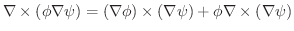 $\displaystyle \nabla \times (\phi \nabla \psi) = (\nabla \phi) \times (\nabla \psi) + \phi \nabla \times (\nabla \psi)$