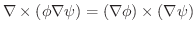 $\displaystyle \nabla \times (\phi \nabla \psi) = (\nabla \phi) \times (\nabla \psi) $