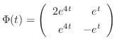 $\displaystyle \Phi(t) = \left(\begin{array}{rr}
2e^{4t}&e^{t}\\
e^{4t}&-e^{t}
\end{array}\right)$