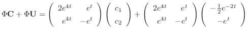 $\displaystyle \Phi {\bf C} + \Phi {\bf U} = \left(\begin{array}{rr}
2e^{4t}&e^{...
...}\right)\left(\begin{array}{c}
-\frac{1}{2}e^{-2t}\\
-e^{t}
\end{array}\right)$