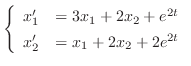 $\displaystyle \left\{\begin{array}{rl}
x_{1}^{\prime} &= 3x_{1} + 2x_{2} + e^{2t} \\
x_{2}^{\prime} &= x_{1} + 2x_{2} + 2e^{2t}
\end{array}\right . $