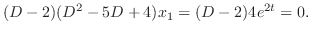 $\displaystyle (D-2)(D^2 - 5D + 4)x_{1} = (D-2)4e^{2t} = 0. $