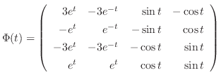 $\displaystyle \Phi(t) = \left(\begin{array}{rrrr}
3e^{t}&-3e^{-t}&\sin{t}&-\cos...
...t}&-3e^{-t}&-\cos{t}&\sin{t}\\
e^{t}&e^{t}&\cos{t}&\sin{t}
\end{array}\right) $