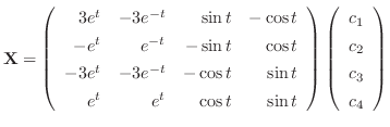 $\displaystyle {\bf X} = \left(\begin{array}{rrrr}
3e^{t}&-3e^{-t}&\sin{t}&-\cos...
...ght)\left(\begin{array}{c}
c_{1}\\
c_{2}\\
c_{3}\\
c_{4}
\end{array}\right) $