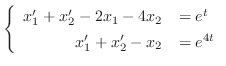 $\displaystyle{ \left\{\begin{array}{rl}
x_{1}^{\prime} + x_{2}^{\prime} - 2x_{1...
...^{t}\\
x_{1}^{\prime} + x_{2}^{\prime} - x_{2} &= e^{4t}
\end{array}\right . }$