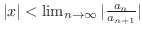 $\vert x\vert < \lim_{n \rightarrow \infty}\vert\frac{a_{n}}{a_{n+1}}\vert$