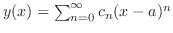 $y(x) = \sum_{n=0}^{\infty}c_{n}(x - a)^{n}$