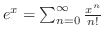 $e^{x} = \sum_{n=0}^{\infty}\frac{x^{n}}{n!}$