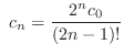 $\displaystyle  c_{n} = \frac{2^{n}c_{0}}{(2n-1)!} $