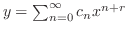 $y = \sum_{n=0}^{\infty}c_{n}x^{n+r}$