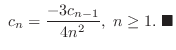 $\displaystyle  c_{n} = \frac{-3c_{n-1}}{4n^2 },  n \geq 1.
\ensuremath{ \blacksquare}
$