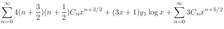 $\displaystyle \sum_{n=0}^{\infty}4(n+\frac{3}{2})(n + \frac{1}{2})C_{n}x^{n+3/2} + (3x+1)y_{1}\log{x} + \sum_{n=0}^{\infty}3C_{n}x^{n+5/2}$