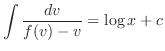 $\displaystyle \int \frac{dv}{f(v) - v} = \log{x} + c $