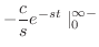 $\displaystyle - \frac{c}{s}e^{- s t} \mid_{0}^{\infty-}$