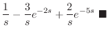 $\displaystyle \frac{1}{s} - \frac{3}{s}e^{-2s} + \frac{2}{s}e^{-5s}
\ensuremath{ \blacksquare}$