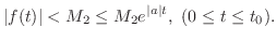 $\displaystyle \vert f(t)\vert < M_{2} \leq M_{2}e^{\vert a\vert t},  (0 \leq t \leq t_{0}). $