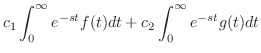 $\displaystyle c_{1}\int_{0}^{\infty}e^{-st}f(t)dt + c_{2}\int_{0}^{\infty}e^{-st}g(t)dt$