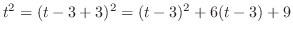 $\displaystyle t^2 = (t-3+3)^2 = (t-3)^2 +6(t-3) + 9 $