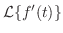 $\displaystyle {\cal L}\{f^{\prime}(t)\}$