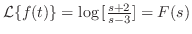 ${\cal L}\{f(t)\} = \log{[\frac{s+2}{s-3}]} = F(s)$