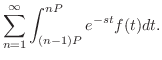 $\displaystyle \sum_{n=1}^{\infty}\int_{(n-1)P}^{nP}e^{-st}f(t)dt .$