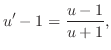 $\displaystyle u^{\prime} - 1 = \frac{u - 1}{u + 1}, $