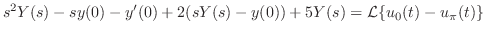 $\displaystyle s^{2}Y(s) - sy(0) - y^{\prime}(0) + 2(sY(s) - y(0)) + 5Y(s) = {\cal L}\{u_{0}(t) - u_{\pi}(t)\} $