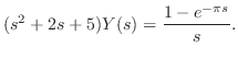 $\displaystyle (s^2 + 2s + 5)Y(s) = \frac{1 - e^{-\pi s}}{s}. $