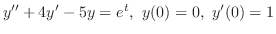 $\displaystyle{ y^{\prime\prime} + 4y^{\prime} - 5y = e^{t},  y(0) = 0,  y^{\prime}(0) = 1}$