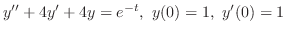 $\displaystyle{ y^{\prime\prime} + 4y^{\prime} + 4y = e^{-t},  y(0) = 1,  y^{\prime}(0) = 1}$