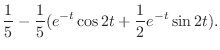 $\displaystyle \frac{1}{5} -\frac{1}{5}(e^{-t}\cos{2t}+\frac{1}{2}e^{-t}\sin{2t}) .$