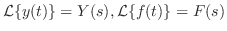 $\displaystyle {\cal L}\{y(t)\} = Y(s), {\cal L}\{f(t)\} = F(s)$