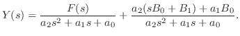 $\displaystyle Y(s) = \frac{F(s)}{a_{2}s^2 + a_{1}s + a_{0}} + \frac{a_{2}(sB_{0}+B_{1}) + a_{1}B_{0}}{a_{2}s^2 + a_{1}s + a_{0}}. $