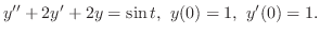 $\displaystyle y^{\prime\prime} + 2y^{\prime} + 2y = \sin{t},  y(0) = 1,  y^{\prime}(0) = 1. $