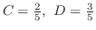 $C = \frac{2}{5},  D = \frac{3}{5}$