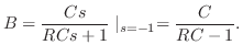 $\displaystyle B = \frac{Cs}{RCs+1}\mid_{s = -1} = \frac{C}{RC-1}. $