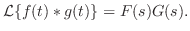 $\displaystyle {\cal L}\{f(t) \ast g(t)\} = F(s)G(s). $