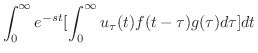 $\displaystyle \int_{0}^{\infty}e^{-st}[\int_{0}^{\infty}u_{\tau}(t)f(t-\tau)g(\tau)d\tau]dt$