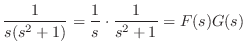 $\displaystyle \frac{1}{s(s^2+1)} = \frac{1}{s}\cdot \frac{1}{s^2+1} = F(s)G(s) $