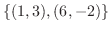 $\displaystyle{ \{(1,3),(6,-2)\}}$