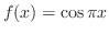 $\displaystyle{ f(x) = \cos{\pi x}}$