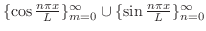 $\{\cos{\frac{n\pi x}{L}}\}_{m=0}^{\infty} \cup \{\sin{\frac{n\pi x}{L}}\}_{n=0}^{\infty}$