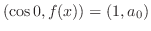 $\displaystyle (\cos{0},f(x)) = (1,a_{0})$