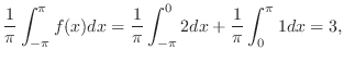 $\displaystyle \frac{1}{\pi}\int_{-\pi}^{\pi}f(x)dx = \frac{1}{\pi}\int_{-\pi}^{0}2dx + \frac{1}{\pi}\int_{0}^{\pi}1dx = 3,$