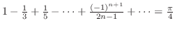 $1 - \frac{1}{3} + \frac{1}{5} - \cdots +\frac{(-1)^{n+1}}{2n-1} + \cdots = \frac{\pi}{4}$